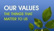 OUR VALUES - THE THINGS THAT MATTER TO US